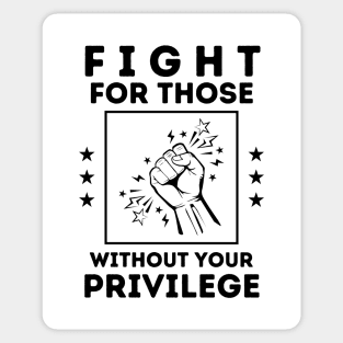 Fight for those without your privilege Sticker